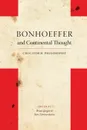 Bonhoeffer and Continental Thought. Cruciform Philosophy - Dietrich Bonhoeffer