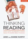 Thinking Reading. What Every Secondary Teacher Needs to Know About Reading - Dianne Murphy, James Murphy