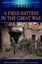 A Field Battery in the Great War - C. A. Rose