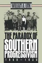 The Paradox of Southern Progressivism, 1880-1930 - William A. Link