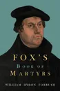 Fox's Book of Martyrs - John Foxe