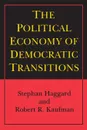 The Political Economy of Democratic Transitions - Stephan Haggard, Robert R. Kaufman