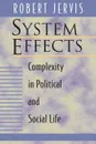 System Effects. Complexity in Political and Social Life - Robert Jervis