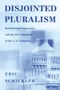 Disjointed Pluralism. Institutional Innovation and the Development of the U.S. Congress - Eric Schickler