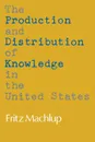 The Production and Distribution of Knowledge in the United States - Fritz Machlup