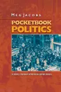 Pocketbook Politics. Economic Citizenship in Twentieth-Century America - Meg Jacobs