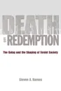 Death and Redemption. The Gulag and the Shaping of Soviet Society - Steven A. Barnes