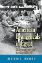 American Evangelicals in Egypt. Missionary Encounters in an Age of Empire - Heather J. Sharkey
