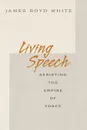 Living Speech. Resisting the Empire of Force - James Boyd White