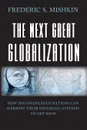 The Next Great Globalization. How Disadvantaged Nations Can Harness Their Financial Systems to Get Rich - Frederic S. Mishkin