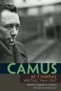 Camus at Combat. Writing 1944-1947 - Albert Camus, Arthur Goldhammer