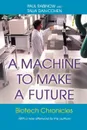 A Machine to Make a Future. Biotech Chronicles - Paul Rabinow, Talia Dan-Cohen