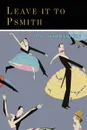 Leave It to Psmith - P. G. Wodehouse