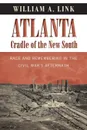 Atlanta, Cradle of the New South. Race and Remembering in the Civil War's Aftermath - William A. Link