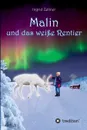 Malin und das weisse Rentier - Ingrid Zellner