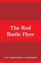 The Red Battle Flyer - Capt. Manfred Freiherr von Richthofen