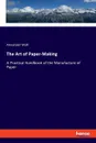The Art of Paper-Making - Alexander Watt
