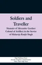 Soldiers and Traveller. Memoirs of Alexander Gardner Colonel of Artillery in the Service of Maharaja Ranjit Singh - Hugh Wodehouse Pearse, Alexander Haughton Campbell Gardner