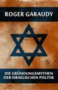 Die Grundungsmythen der israelischen Politik - Roger Garaudy