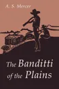 The Banditti of the Plains. Or The Cattlemen's Invasion of Wyoming in 1892 - A. S. A. S. Mercer