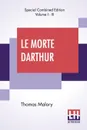 Le Morte Darthur (Complete). Sir Thomas Malory'S Book Of King Arthur And Of His Noble Knights Of The Round Table. The Text Of Caxton Edited, With An Introduction By Sir Edward Strachey, Bart. - Thomas Malory