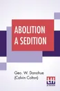 Abolition A Sedition. By A Northern Man. - Geo. W. Donohue (Calvin Colton)