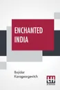 Enchanted India. Translated by Clara Bell - Bojidar Karageorgevitch, Clara Bell