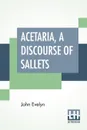 Acetaria, A Discourse Of Sallets - John Evelyn