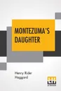 Montezuma's Daughter - Henry Rider Haggard