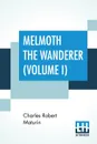 Melmoth The Wanderer (Volume I). A Tale - Charles Robert Maturin