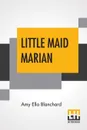 Little Maid Marian - Amy Ella Blanchard