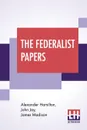 The Federalist Papers - Alexander Hamilton, John Jay, James Madison
