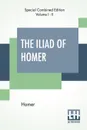 The Iliad Of Homer (Complete). Translated By Alexander Pope, With Notes By The Rev. Theodore Alois Buckley - Homer, Alexander Pope