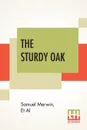 The Sturdy Oak. A Composite Novel Of American Politics By Fourteen American Authors, The Chapters Collected And (Very Cautiously) Edited By Elizabeth Jordan - Samuel Merwin, Et Al