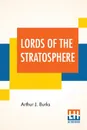 Lords Of The Stratosphere. A Complete Novelette - Arthur J. Burks