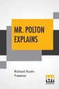 Mr. Polton Explains - Richard Austin Freeman