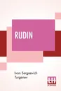 Rudin. Translated From The Russian By Constance Garnett, With An Introduction By S. Stepniak - Ivan Sergeevich Turgenev, Constance Garnett