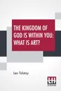 The Kingdom Of God Is Within You. What Is Art? - Leo Tolstoy