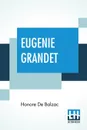 Eugenie Grandet. Translated By Katharine Prescott Wormeley - Honore De Balzac, Katharine Prescott Wormeley