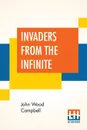 Invaders From The Infinite - John Wood Campbell