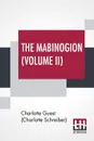 The Mabinogion (Volume II). Translated From The Red Book Of Hergest By Lady Charlotte Guest, Edited By Owen M. Edwards - Charlotte Guest (Charlotte Schreiber), Charlotte Guest (Charlotte Schreiber)