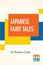 Japanese Fairy Tales. Compiled By Yei Theodora Ozaki - Yei Theodora Ozaki