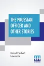 The Prussian Officer And Other Stories - David Herbert Lawrence