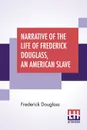 Narrative Of The Life Of Frederick Douglass, An American Slave - Frederick Douglass