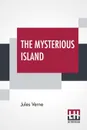 The Mysterious Island. With A Map Of The Island And A Full Glossary, Translated By Stephen W. White - Jules Verne, Stephen W. White