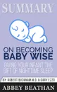 Summary of On Becoming Baby Wise. Giving Your Infant the Gift of Nighttime Sleep by Gary Ezzo & Robert Bucknam MD - Abbey Beathan