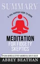 Summary of Meditation for Fidgety Skeptics. A 10% Happier How-to Book by Dan Harris - Abbey Beathan