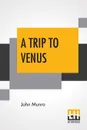 A Trip To Venus. A Novel - John Munro