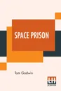 Space Prison. Original Title - The Survivors, A Science-Fiction Adventure - Tom Godwin