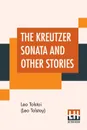 The Kreutzer Sonata And Other Stories - Leo Tolstoi (Leo Tolstoy)